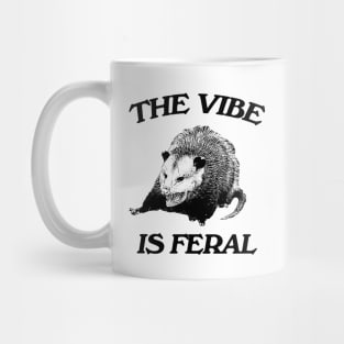 Possum The Vibe is Feral shirt, Funny Possum Meme Mug